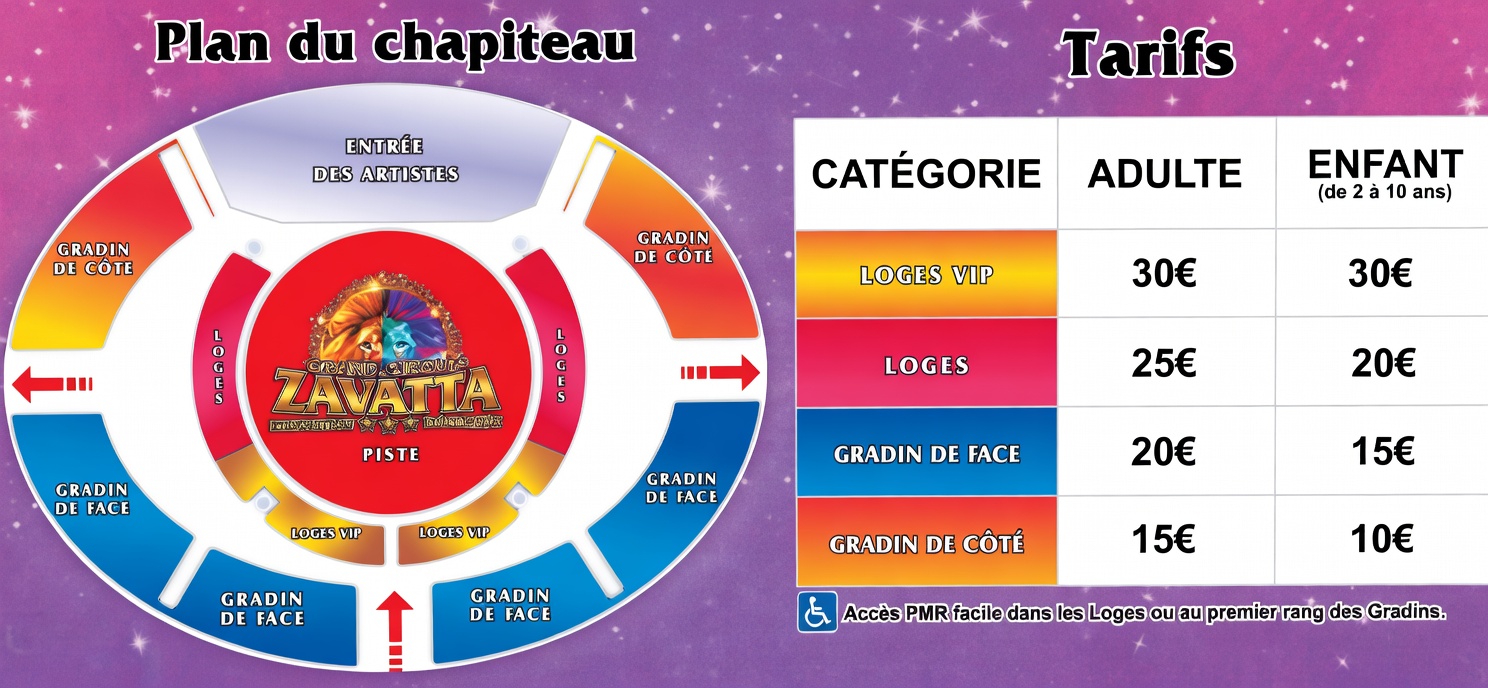 Plan du chapiteau et tarifs. Loges VIP : 30 € adulte, 30 € enfant. Loges : 25 € adulte, 20 € enfant. Gradin de face : 20 € adulte, 15 € enfant. Gradin de côté : 15 € adulte, 10 € enfant. Enfant de 2 à 10 ans. Accès PMR facile dans les loges ou au premier rang des gradins.